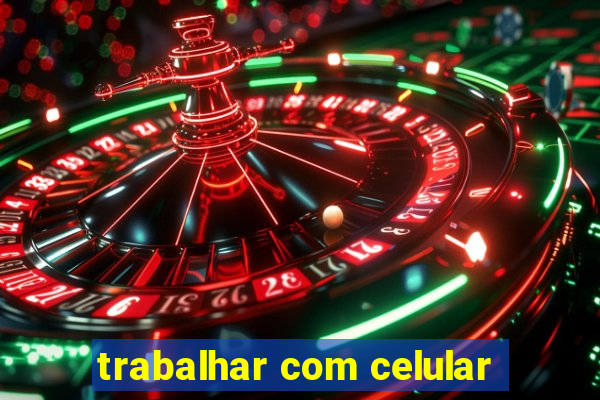 trabalhar com celular